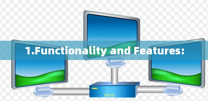 1.Functionality and Features: