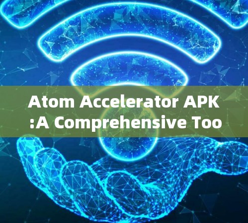 Atom Accelerator APK:A Comprehensive Tool for Atomic and Molecular Studies
