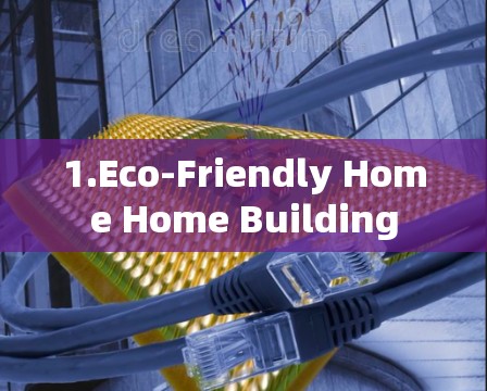1.Eco-Friendly Home Home Building